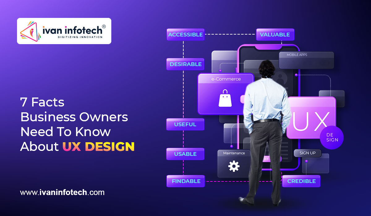 7 Facts Business Owners Need To Know About UX Design